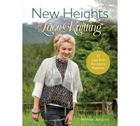 New Heights in Lace Knitting : 17 Lace Knit Accessory Patterns