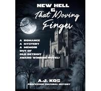 New Hell & That Moving Finger: A Romance A Mystery A Memoir Out of Old Detroit
