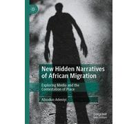 New Hidden Narratives of African Migration: Exploring Media and the Contestation of Place