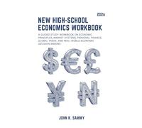 NEW HIGH-SCHOOL ECONOMICS WORKBOOK: A Guided Study Workbook on Economic Principles, Market Systems, Personal Finance, Global Trade, and Real-World ... (The Guided Learning and Mastery Series)
