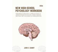 NEW HIGH-SCHOOL PSYCHOLOGY WORKBOOK: From Brain to Behavior: A Complete Guide to Understanding Psychology, Human Thinking, Emotions, and the Science ... (The Guided Learning and Mastery Series)