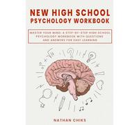 NEW HIGH SCHOOL PSYCHOLOGY WORKBOOK: Master Your Mind: A Step-by-Step High School Psychology Workbook with Questions and Answers for Easy Learning ... Essentials for Academic Excellence Series)