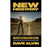 New Highway: Selected Lyrics, Poems, Prose, Essays, Eulogies and Blues