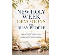 NEW HOLY WEEK DEVOTIONS FOR BUSY PEOPLE: A Simple Daily Devotional with Scripture, Prayer, and Reflections for Holy Week, Easter, and Year-Round Faith, Hope, and Renewal