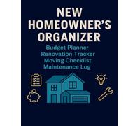 New Homeowner’s Organizer: Budget Planner, Renovation Tracker, Moving Checklist, and Maintenance Log