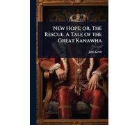 New Hope; or, The Rescue. A Tale of the Great Kanawha