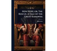 New Hope; or, The Rescue. A Tale of the Great Kanawha