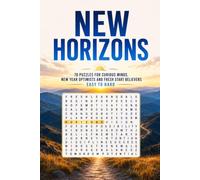 New Horizons: A New Year, Fresh Starts and New Beginnings Word Search Book: 78 Puzzles for Curious Minds, New Year Optimists and Fresh Start Believers - Easy to Hard