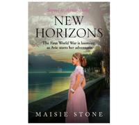 New Horizons : Sequel to 'Annie-Violet' - The First World War is looming, as Avie starts her adventures
