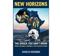NEW HORIZONS: The Africa You Don't Know. Africa’s Business, Economic and Tech Success Stories
