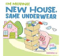 New House, Same Underwear: A story to help kids feel excited about moving (Pig In Jeans)