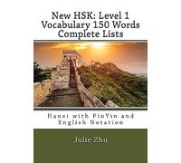 New HSK: Level 1 Vocabulary 150 Words Complete Lists: Hanzi with PinYin and English Notation: Volume 6 (HSK Vocabulary and Word Lists)