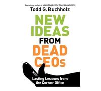 New Ideas from Dead CEOs: Lasting Lessons From the Corner Office