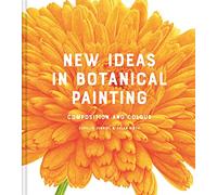 New Ideas in Botanical Painting: composition and colour
