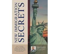 New Immigration Secrets: How To Navigate The Laws Of Finance, Business, And Real Estate To Build Your Future And Thrive In The New Era Of The United States
