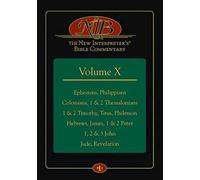 New Interpreter's Bible Commentary Volume X, The: 10: Ephesians, Philippians, Colossians, 1 & 2 Thessalonians, 1 & 2 Timothy, Titus, Philemon, ... 1 & ... 1 & 2 Peter, 1, 2 & 3 John, Jude, Revelation