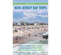 New Jersey Day Trips: A Guide to Outings in New Jersey and Nearby Areas of New York, Pennsylvania, and Delaware