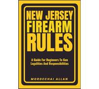 NEW JERSEY FIREARM RULES: A Guide For Beginners To Gun Legalities And Responsibilities