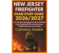 NEW JERSEY FIREFIGHTER EXAM STUDY GUIDE 2026/2027: Your Complete Roadmap to Acing the FireTeam Exam, Mastering CPAT, and Launching a Firefighting Career in NEW JERSEY