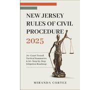 New Jersey Rules of Civil Procedure 2025: 70+ Court-Tested Tactical Summaries & 30+ Step-by-Step Litigation Roadmap