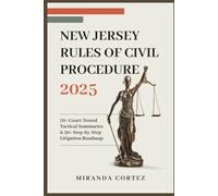 New Jersey Rules of Civil Procedure 2025: 70+ Court-Tested Tactical Summaries & 30+ Step-by-Step Litigation Roadmap