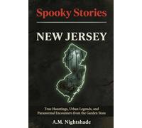 New Jersey: True Hauntings, Urban Legends, and Paranormal Encounters from the Garden State (Spooky Stories: America's Haunted States)