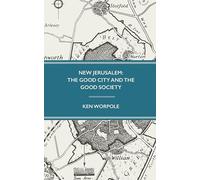 New Jerusalem: The Good City and the Good Society: 4 (Swedenborg Archive Series)