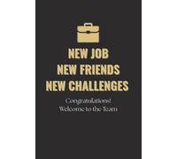 New Job New Friends New Challenges Congratulations! Welcome to the Team: Blank Lined Notebook, Professional Work & Office Notes Journal, 6x9 In, 120 Pages