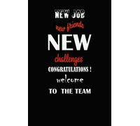 New Job New Friends New Challenges Congratulations! Welcome to the Team: Coworker Notebook, New Employee Welcome Gift / New Job Journal / Diary for ... 6×9 Inches (Funny Home Office Journal) (vol1)