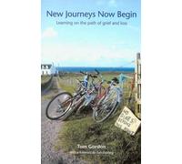 New Journeys Now Begin: Learning on the Path of Grief and Loss by Tom Gordon (2007) Paperback
