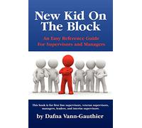 New Kid on the Block: An Easy Reference Guide For Supervisors and Managers