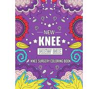 NEW KNEE NEW ME: Funny and Relatable After Knee Replacement Surgery Recovery COLORING BOOK Gift With Stress Relieving Designs