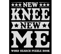 New Knee New Me Knee Surgery Recovery Word Search Activity Book: Post Surgery Gifts for After Knee Surgery, Knee Replacement Gifts Funny for Men, Women, and Teens for Stress Relief & Mood Lifting