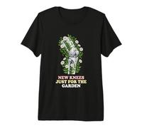 New Knees Just for The Garden Knee Replacement Patient Premium T-Shirt