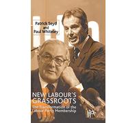 New Labour’s Grassroots: The Transformation of the Labour Party Membership
