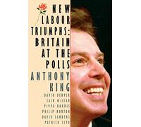 New Labour Triumphs: Britain at the Polls (Comparative Politics & the International Political Economy,)