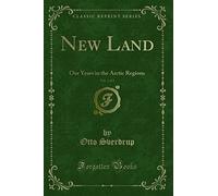 New Land, Vol. 1 of 2: Our Years in the Arctic Regions (Classic Reprint)