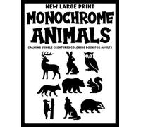 New Large Print Monochrome Animals: Calming Jungle Creatures Coloring Book for Adults - 50+ Bold Black & White Animal Illustrations for Relaxation and Stress Relief (Use Just One Color!)
