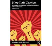 New Left Comics: Revolution, Socialism, and International Solidarity in Swedish Comics (Global Perspectives in Comics Studies)