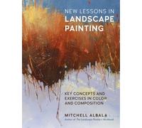 New Lessons in Landscape Painting : Key Concepts and Exercises in Color and Composition - By the author of The Landscape Painter's Workbook