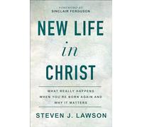New Life in Christ: What Really Happens When You're Born Again and Why It Matters