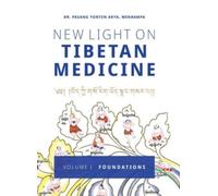 New Light on Tibetan Medicine : Volume I - Foundations