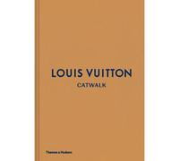Louis Vuitton Catwalk: The Complete Fashion Collections - Louise Rytter