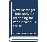 New Massage: Total Body Conditioning for People Who Exercise