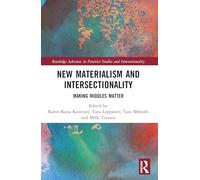New Materialism and Intersectionality: Making Middles Matter (Routledge Advances in Feminist Studies and Intersectionality)