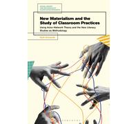 New Materialism and the Study of Classroom Practices : Using Actor-Network Theory and the New Literacy Studies as Methodology