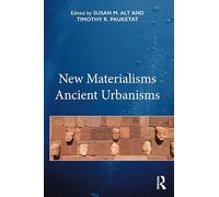 New Materialisms Ancient Urbanisms