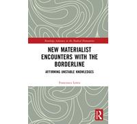 New Materialist Encounters with the Borderline : Unstable Knowledges