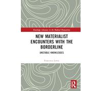 New Materialist Encounters with the Borderline: Unstable Knowledges (Routledge Advances in the Medical Humanities)