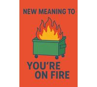 NEW MEANING TO YOU'RE ON FIRE: Dumpster Fire Notes: For Brilliant Ideas and Ongoing Disasters Office Gift Notebook